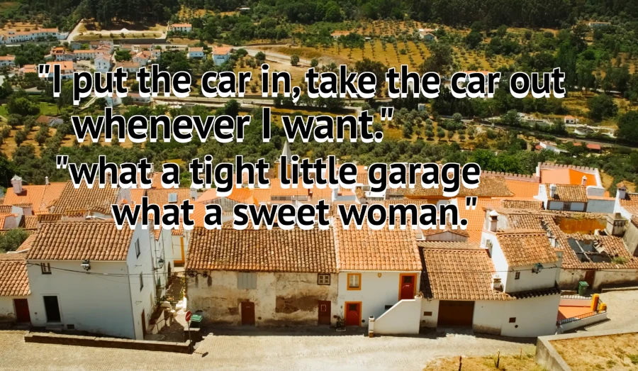 A scenic village view is overlaid with the quote: I put the car in, take the car out whenever I want. what a tight little garage what a sweet woman.